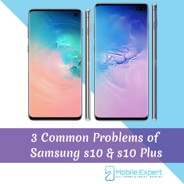 Discussing The 3 Common Samsung s10 & s10 Plus Problems