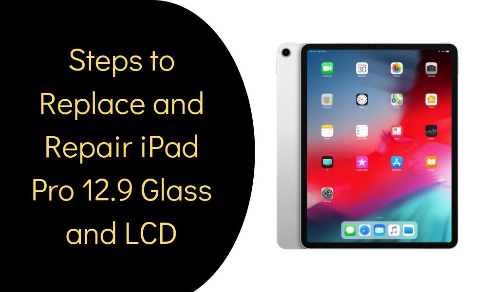 Steps to Replace and Repair iPad Pro 12.9 Glass and LCD