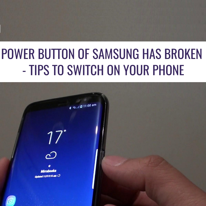 Power Button of Samsung Has Broken – Tips to Switch On Your Phone