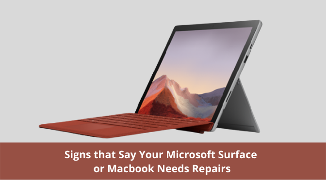 Signs that Say Your Microsoft Surface or Macbook Needs Repairs