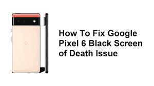 Google Pixel 6 black screen of death